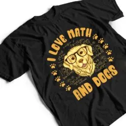 I Love Math and Dogs Mathematicians Math Teacher Dog Lover T Shirt I Love Math and Dogs Mathematicians Math Teacher Dog Lover T Shirt