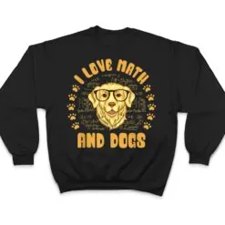 I Love Math and Dogs Mathematicians Math Teacher Dog Lover T Shirt I Love Math and Dogs Mathematicians Math Teacher Dog Lover T Shirt