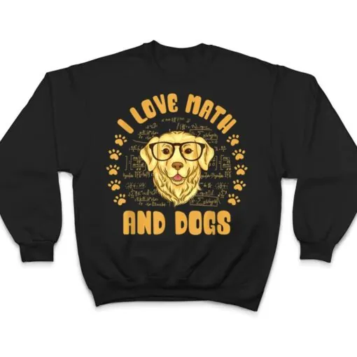 I Love Math and Dogs Mathematicians Math Teacher Dog Lover T Shirt