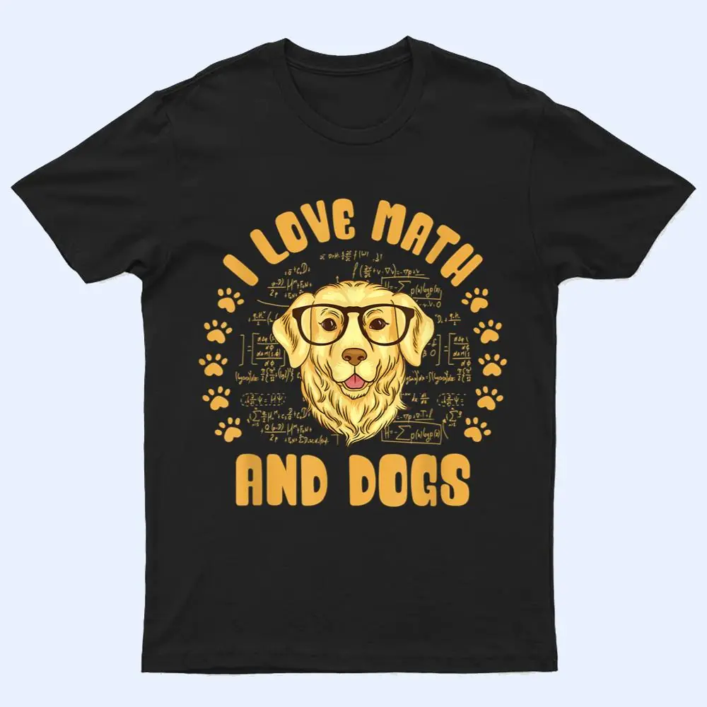 I Love Math and Dogs Mathematicians Math Teacher Dog Lover T Shirt I Love Math and Dogs Mathematicians Math Teacher Dog Lover T Shirt