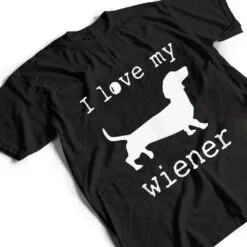 I Love My Wiener Dog, Sweet, Funny T Shirt Funny T Shirt