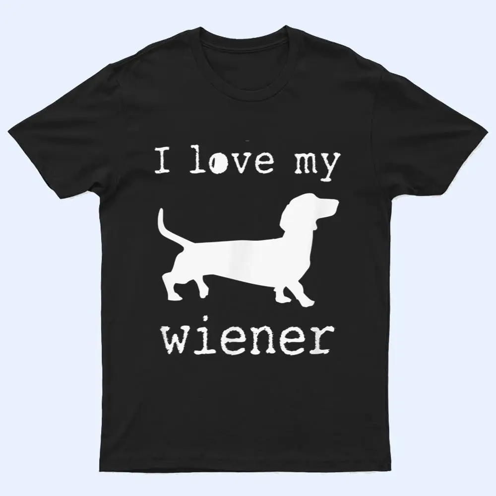 I Love My Wiener Dog I Love My Wiener Dog