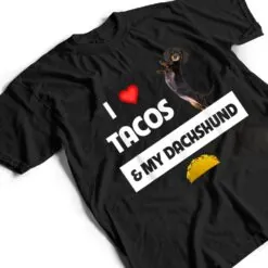 I Love Tacos and My Dachshund Wiener Dog Mexican Food Lovers T Shirt I Love Tacos and My Dachshund Wiener Dog Mexican Food Lovers T Shirt