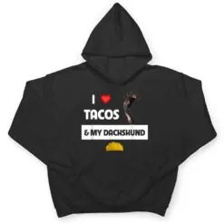 I Love Tacos and My Dachshund Wiener Dog Mexican Food Lovers T Shirt I Love Tacos and My Dachshund Wiener Dog Mexican Food Lovers T Shirt
