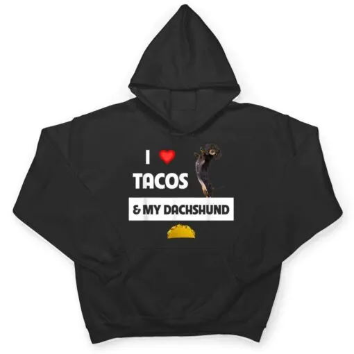 I Love Tacos and My Dachshund Wiener Dog Mexican Food Lovers T Shirt