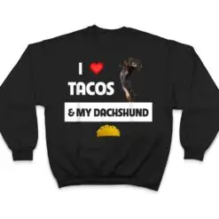 I Love Tacos and My Dachshund Wiener Dog Mexican Food Lovers T Shirt I Love Tacos and My Dachshund Wiener Dog Mexican Food Lovers T Shirt