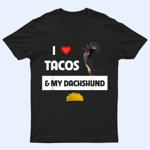 I Love Tacos and My Dachshund Wiener Dog Mexican Food Lovers T Shirt