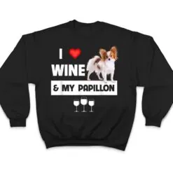 I Love Wine and My Papillon Mom Dad Dog Drinking Pet Parent T Shirt I Love Wine and My Papillon Mom Dad Dog Drinking Pet Parent T Shirt