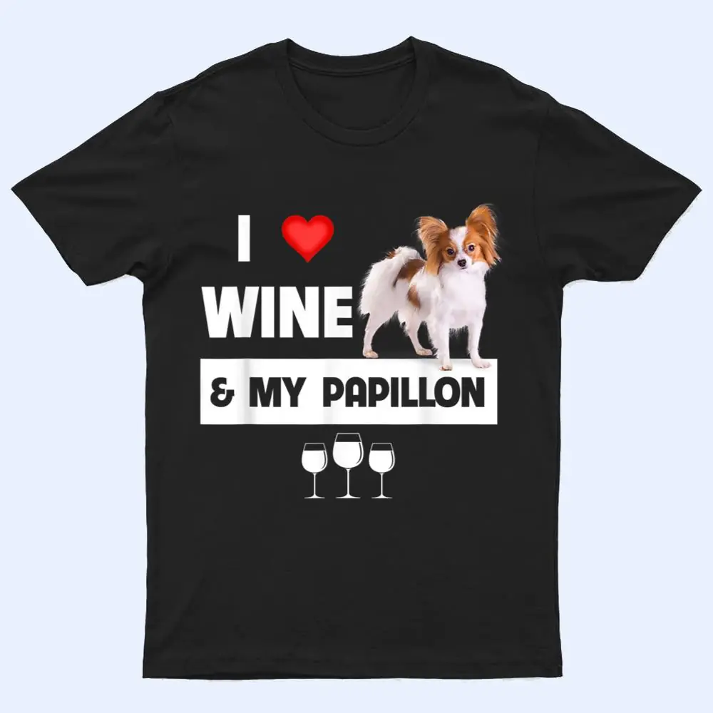I Love Wine and My Papillon Mom Dad Dog Drinking Pet Parent T Shirt I Love Wine and My Papillon Mom Dad Dog Drinking Pet Parent T Shirt