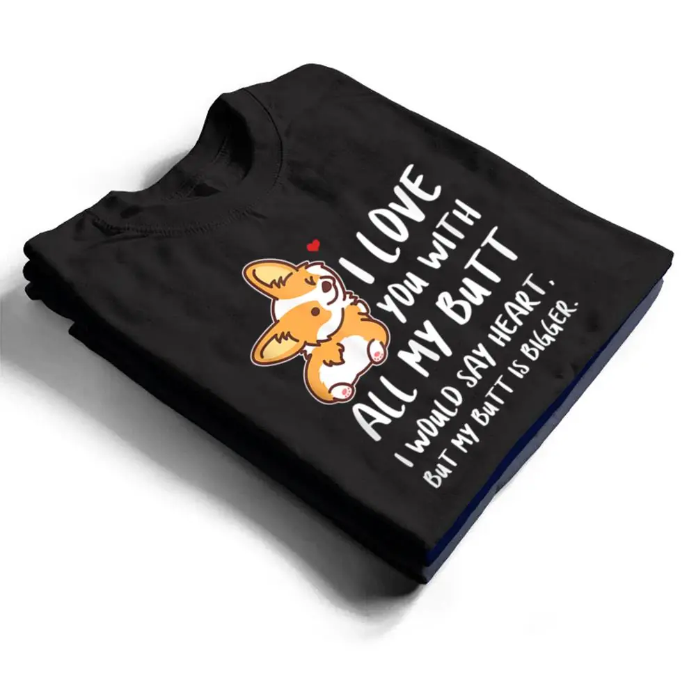 I-Love-You-With-All-My-Butt-Adorable-Corgis-Dog-T-Shirt-1 I Love You With All My Butt Adorable Corgis Dog T Shirt