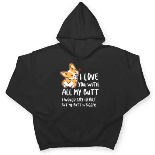 I Love You With All My Butt Adorable Corgis Dog T Shirt