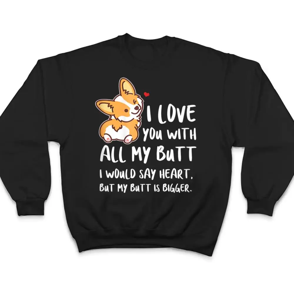 I-Love-You-With-All-My-Butt-Adorable-Corgis-Dog-T-Shirt-4 I Love You With All My Butt Adorable Corgis Dog T Shirt