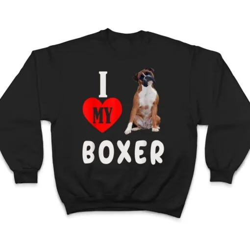 I Love my Boxer Dog Pet Lover Mom Dad Apparel T Shirt