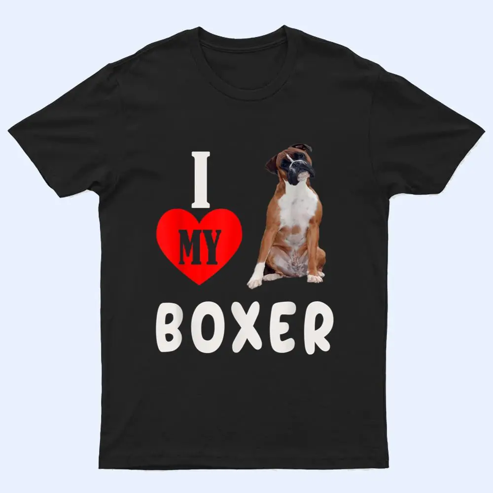I Love my Boxer Dog Pet Lover Mom Dad Apparel T Shirt I Love my Boxer Dog Pet Lover Mom Dad Apparel T Shirt