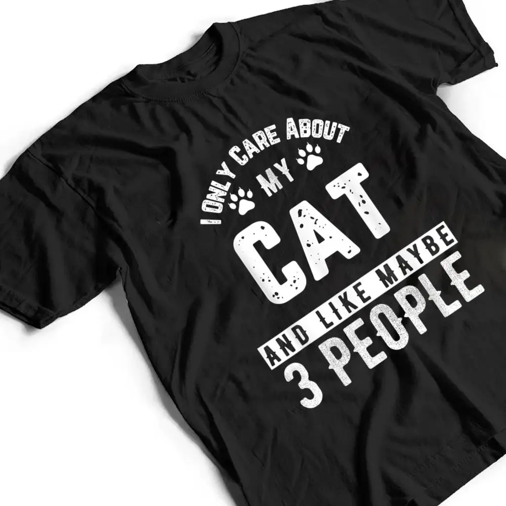 I-Only-Care-About-My-Cat-And-Maybe-3-People-Funny-T-Shirt-2 I Only Care About My Cat And Maybe 3 People Funny T Shirt