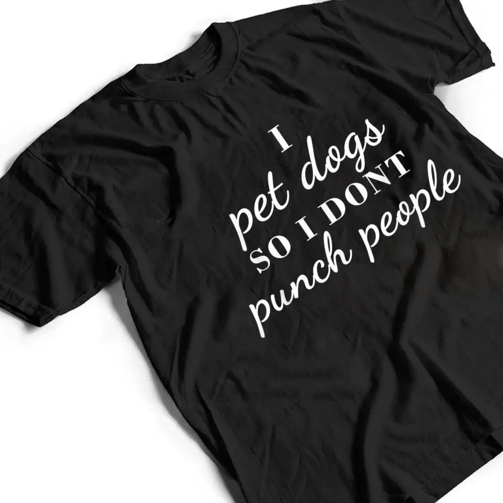 I-Pet-Dogs-So-I-Donu2019t-Punch-People-Funny-Girl-Loves-Dog-Says-T-Shirt-2 I Pet Dogs So I Donu2019t Punch People Funny Girl Loves Dog Says T Shirt