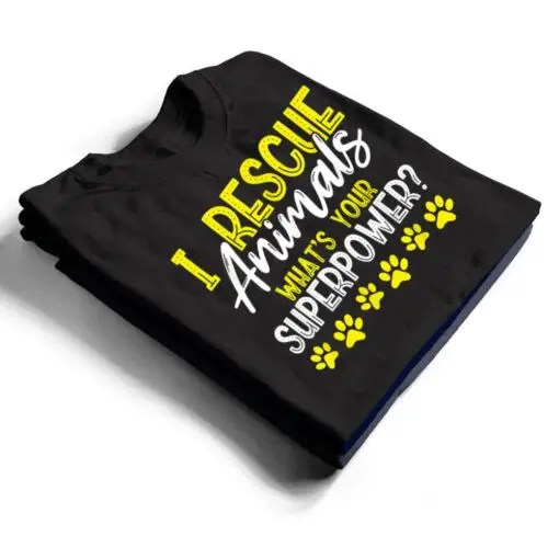 I Rescue Animals What's Your Superpower Dog Cat Adopt Save T Shirt