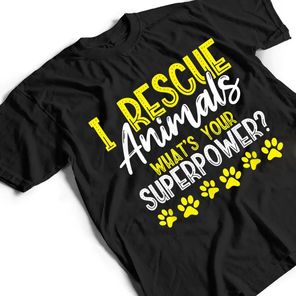 I-Rescue-Animals-Whats-Your-Superpower-Dog-Cat-Adopt-Save-T-Shirt-2 I Rescue Animals What's Your Superpower Dog Cat Adopt Save T Shirt