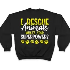I Rescue Animals What's Your Superpower Dog Cat Adopt Save T Shirt I Rescue Animals What's Your Superpower Dog Cat Adopt Save T Shirt