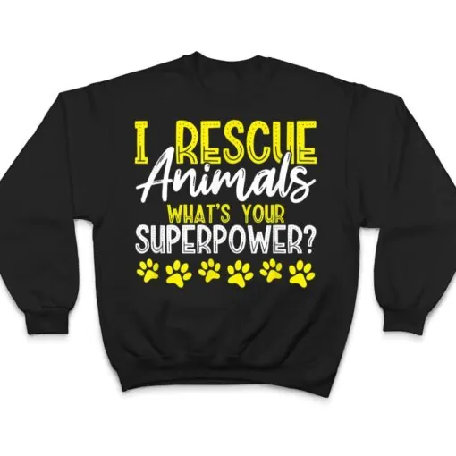 I Rescue Animals What's Your Superpower Dog Cat Adopt Save T Shirt