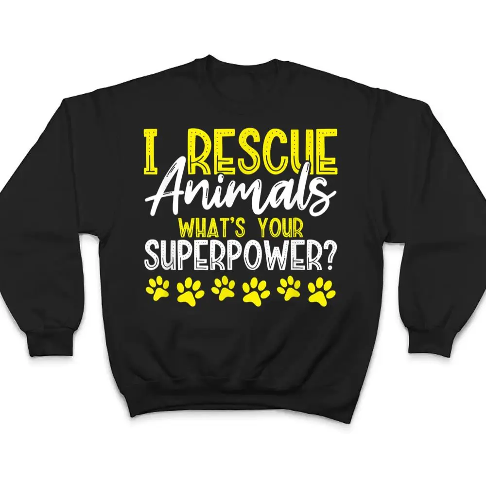 I-Rescue-Animals-Whats-Your-Superpower-Dog-Cat-Adopt-Save-T-Shirt-4 I Rescue Animals What's Your Superpower Dog Cat Adopt Save T Shirt
