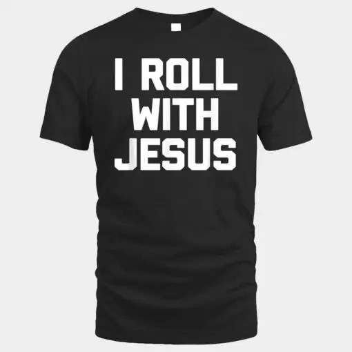 I Roll With Jesus  Funny Catholic Christian Jesus