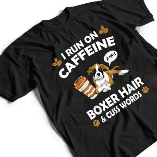 I Run On Caffeine Boxer Hair Pet Lover Dog Breed T Shirt