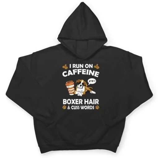 I Run On Caffeine Boxer Hair Pet Lover Dog Breed T Shirt