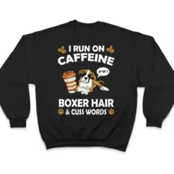 I Run On Caffeine Boxer Hair Pet Lover Dog Breed T Shirt I Run On Caffeine Boxer Hair Pet Lover Dog Breed T Shirt