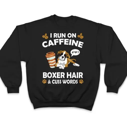 I Run On Caffeine Boxer Hair Pet Lover Dog Breed T Shirt