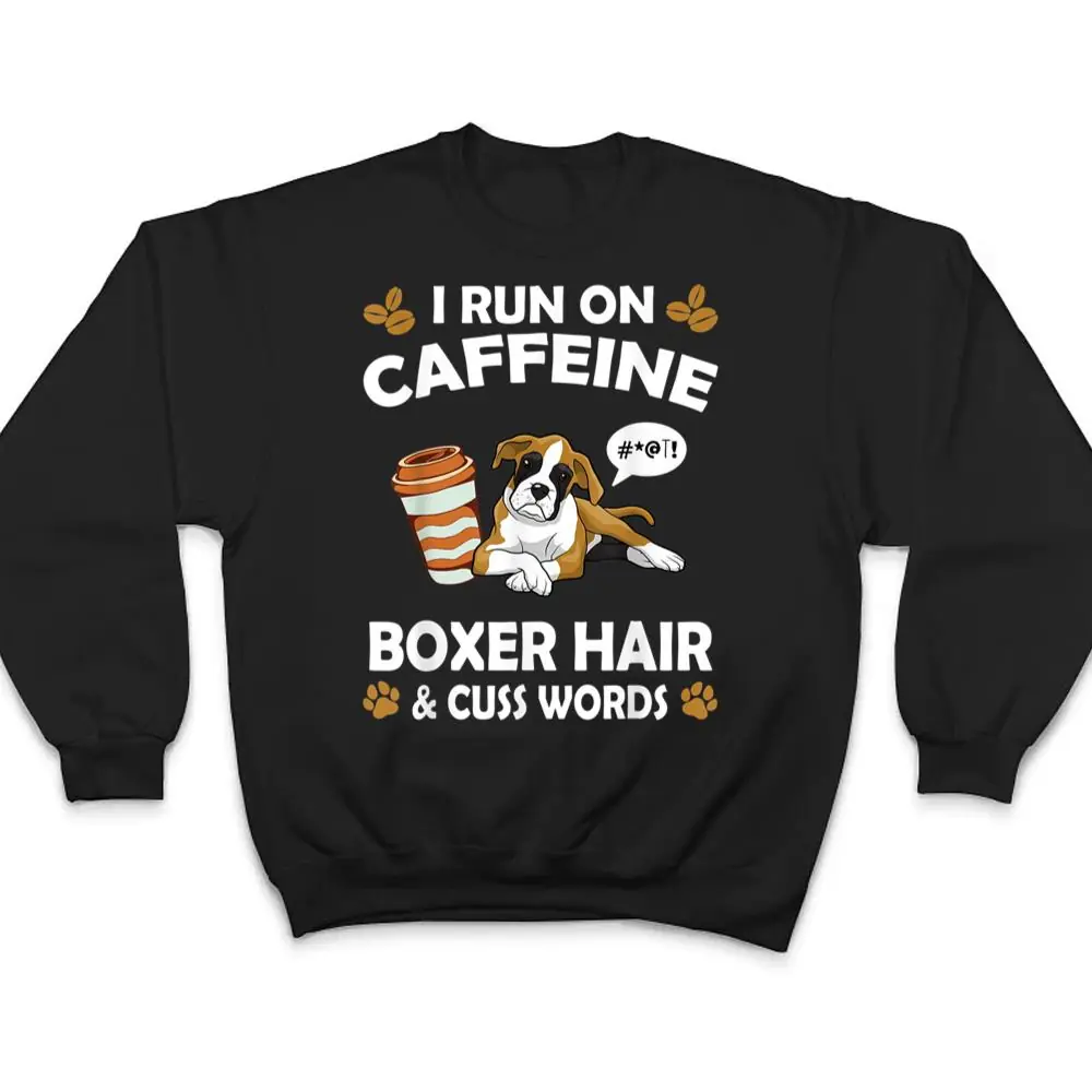 I-Run-On-Caffeine-Boxer-Hair-Pet-Lover-Dog-Breed-T-Shirt-4 I Run On Caffeine Boxer Hair Pet Lover Dog Breed T Shirt