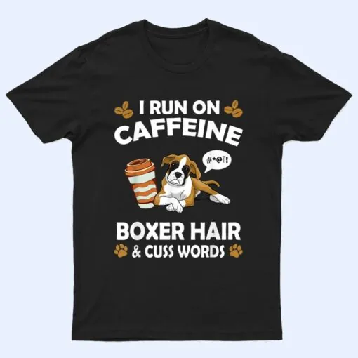 I Run On Caffeine Boxer Hair Pet Lover Dog Breed T Shirt