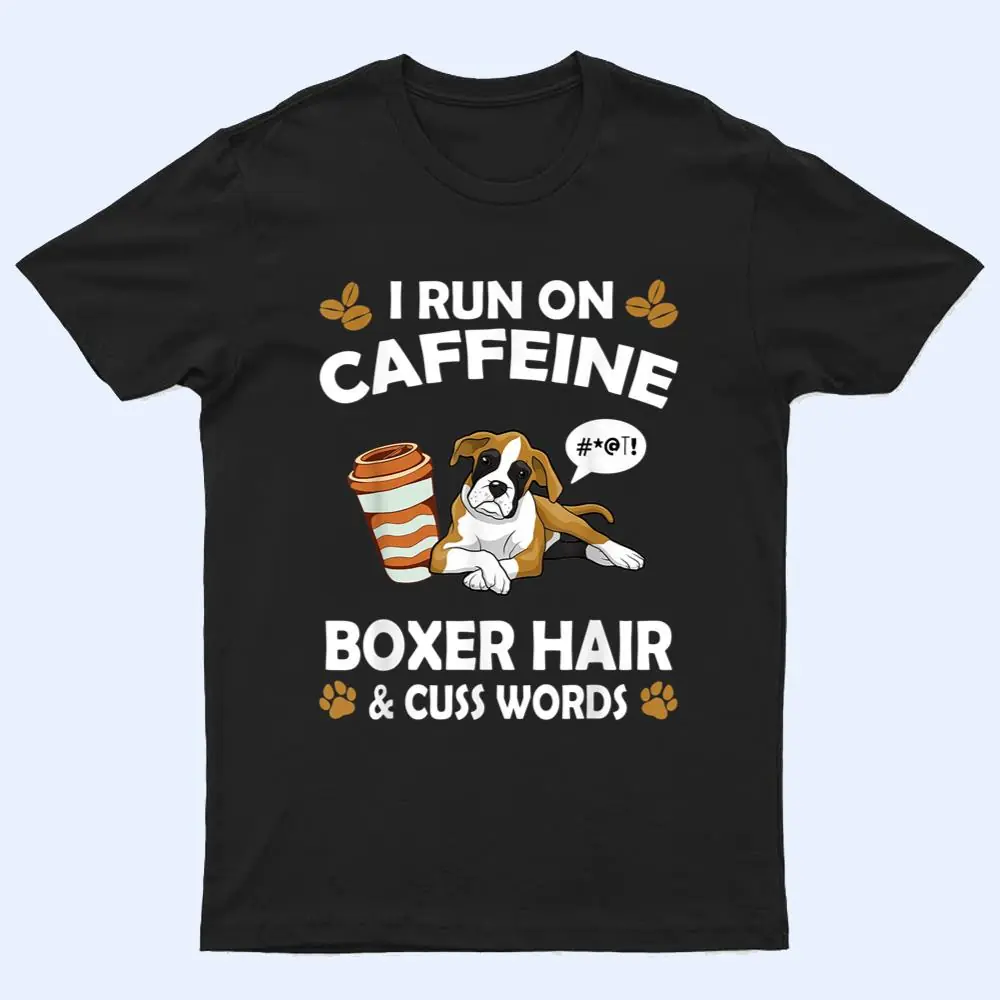 I Run On Caffeine Boxer Hair Pet Lover Dog Breed T Shirt I Run On Caffeine Boxer Hair Pet Lover Dog Breed T Shirt