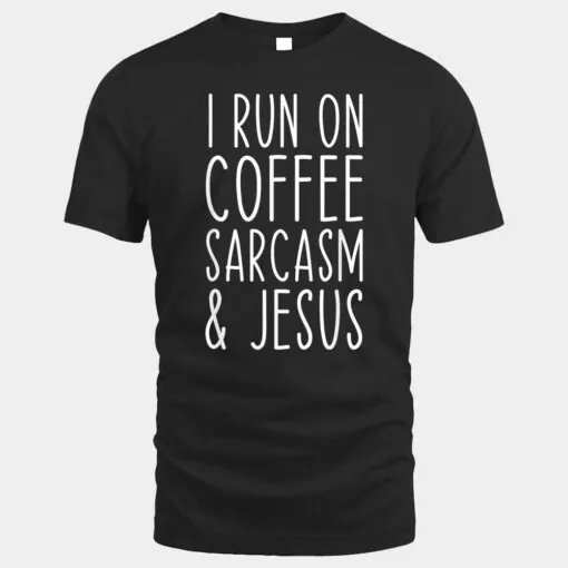 I Run on Coffee Sarcasm and Jesus Bold Christian Funny