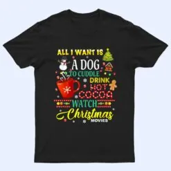 I WANT TO CUDDLE DOG DRINK HOT COCOA WATCH CHRISTMAS MOVIE T Shirt