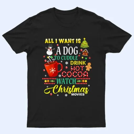 I WANT TO CUDDLE DOG DRINK HOT COCOA WATCH CHRISTMAS MOVIE T Shirt