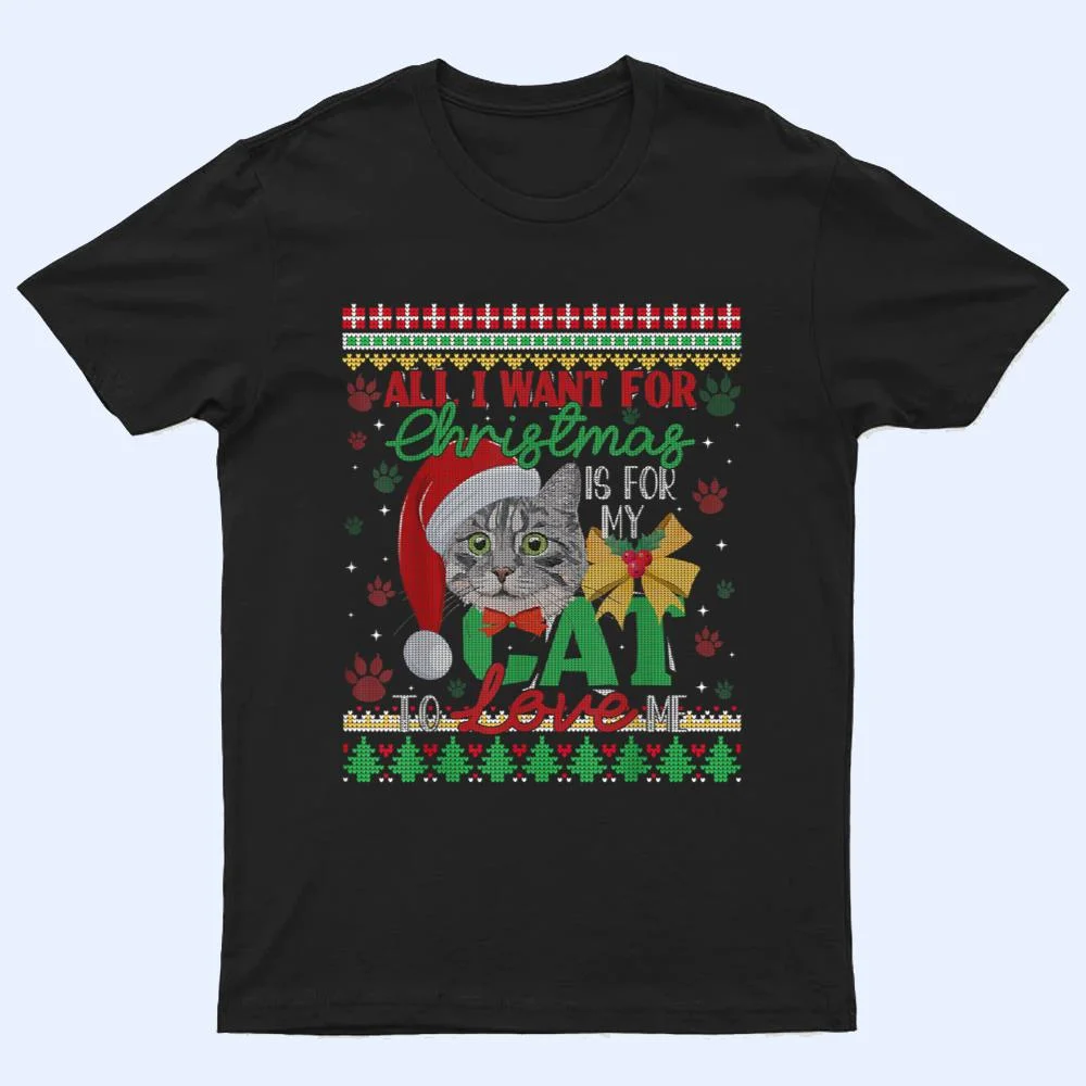 I Want For Christmas Is For My Cat To Love Me T Shirt I Want For Christmas Is For My Cat To Love Me T Shirt