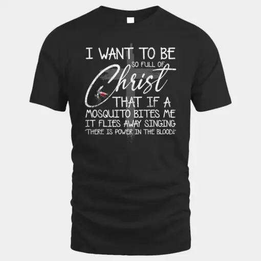 I Want To Be So Full Of Christ That If A Mosquito Bites Me