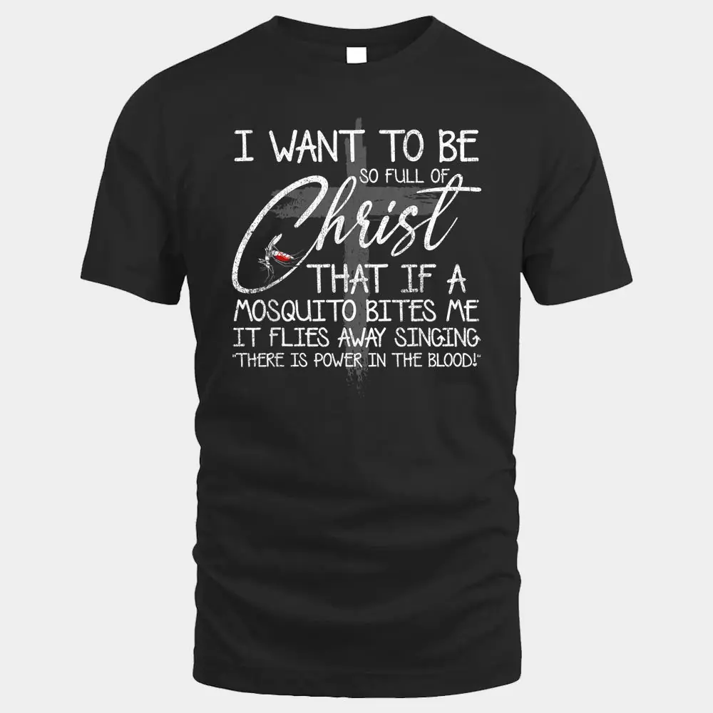 I Want To Be So Full Of Christ That If A Mosquito Bites Me I Want To Be So Full Of Christ That If A Mosquito Bites Me