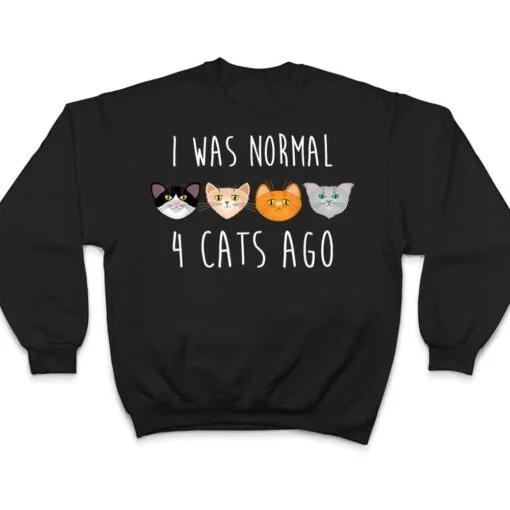 I Was Normal 4 Cats Ago T-shirt (funny cat shirt) T Shirt