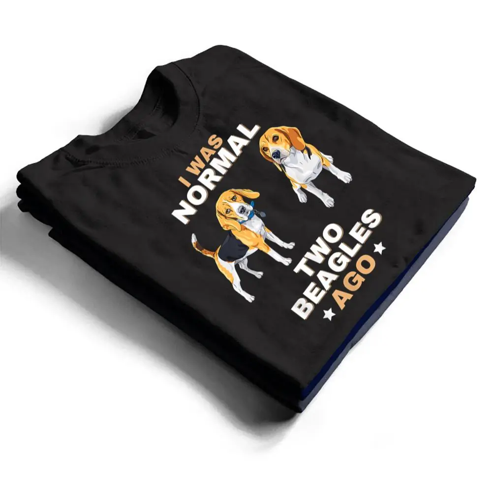 I-Was-Normal-Two-Beagles-Ago-Funny-Dog-Lover-and-Owner-T-Shirt-1 I Was Normal Two Beagles Ago Funny Dog Lover and Owner T Shirt