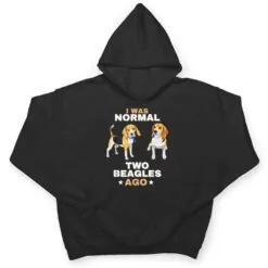 I Was Normal Two Beagles Ago Funny Dog Lover and Owner T Shirt I Was Normal Two Beagles Ago Funny Dog Lover and Owner T Shirt