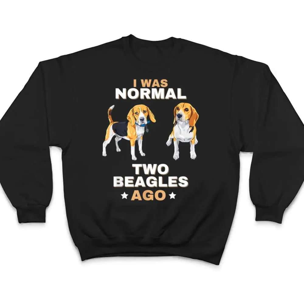 I-Was-Normal-Two-Beagles-Ago-Funny-Dog-Lover-and-Owner-T-Shirt-4 I Was Normal Two Beagles Ago Funny Dog Lover and Owner T Shirt