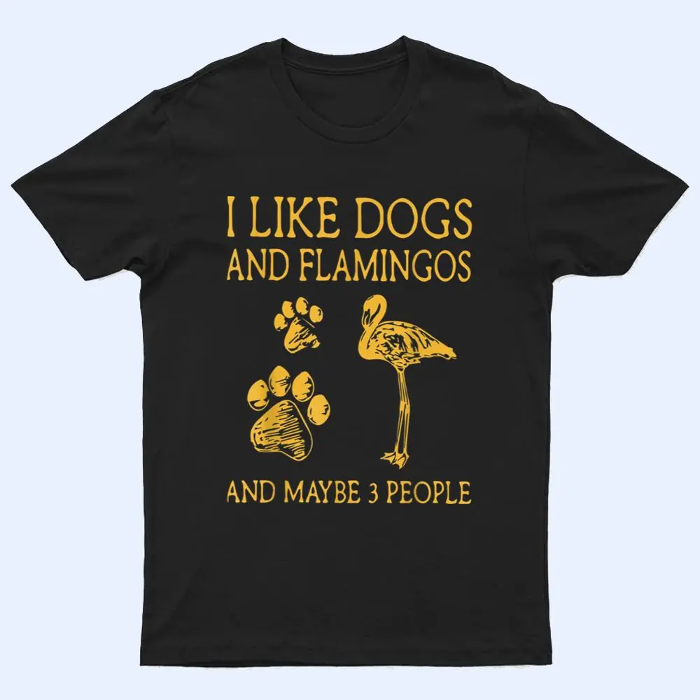 I like dog and flamingo and maybe 3 people funny humor T Shirt I like dog and flamingo and maybe 3 people funny humor T Shirt
