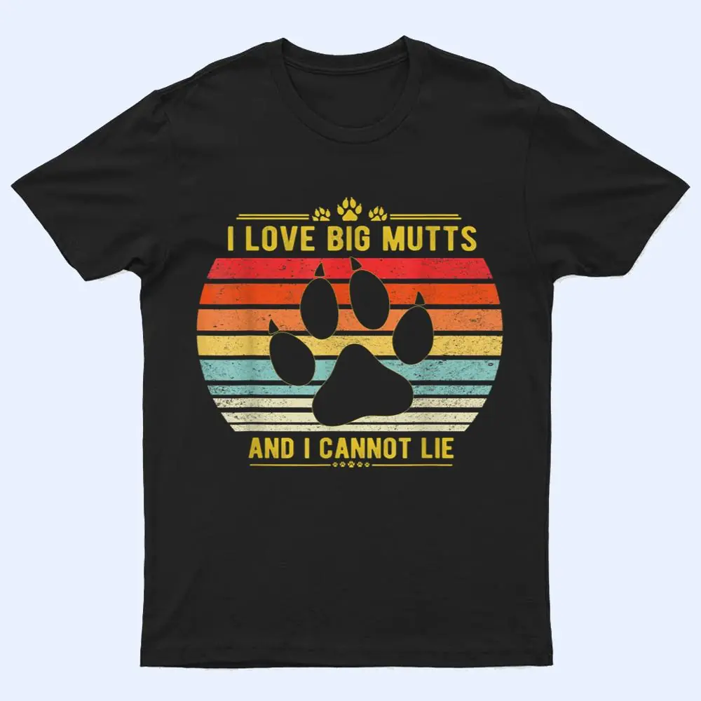 I love Big Mutts and I Cannot Lie life goals puppy funny dog T Shirt