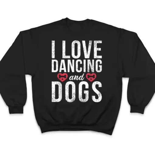 I love Dancing and Dogs Lover Dancing Love Dancer T Shirt