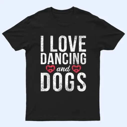 I love Dancing and Dogs Lover Dancing Love Dancer T Shirt