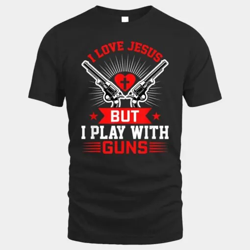 I love Jesus But I play With Guns Funny Christian Gun Lover