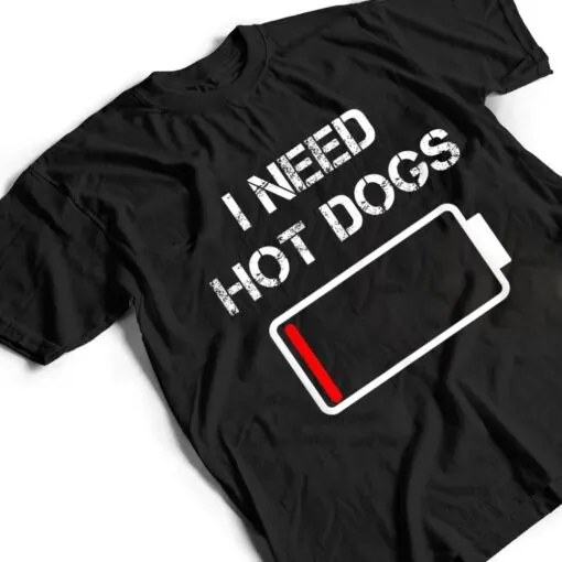 I need Hot Dogs Foodie Meat Sausages Funny Hot Dog T Shirt