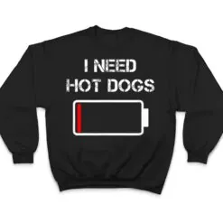 I need Hot Dogs Foodie Meat Sausages Funny Hot Dog T Shirt I need Hot Dogs Foodie Meat Sausages Funny Hot Dog T Shirt